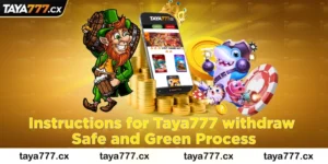 Instructions for Taya777 withdraw Safe and Green Process
