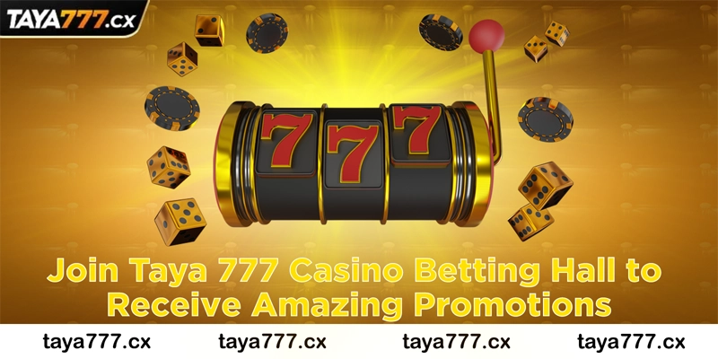 Join Taya 777 Casino Betting Hall to Receive Amazing Promotions