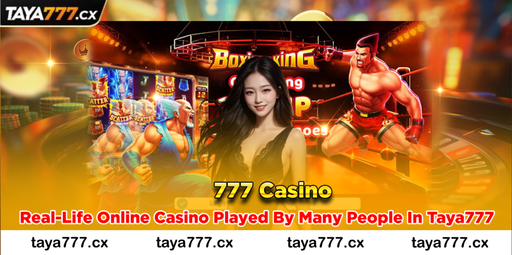 777 Casino - Real-Life Online Casino Played By Many People In Taya777