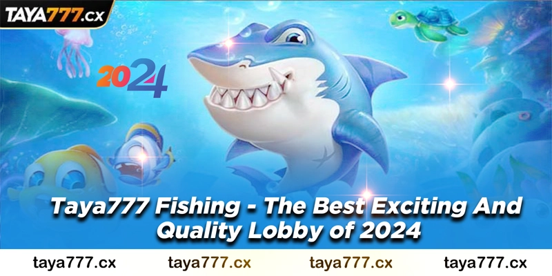 Taya777 Fishing - The Best Exciting And Quality Lobby of 2024