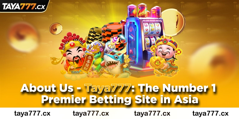 About Us - Taya777: The Number 1 Premier Betting Site in Asia