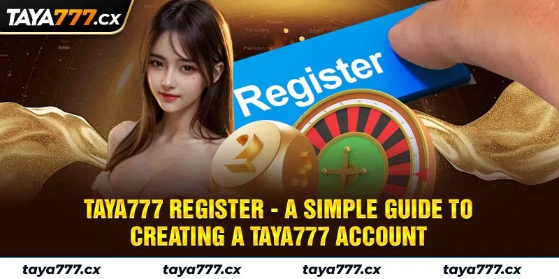 Taya777 register - A Simple Guide to Creating a Taya777 Account