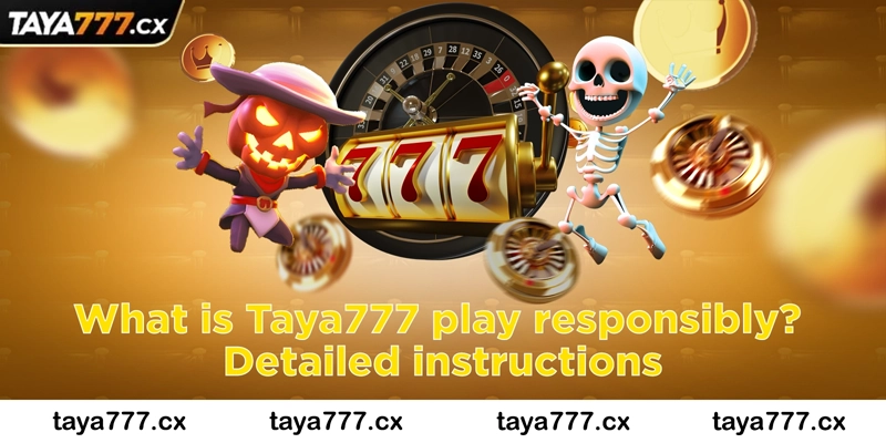 What is Taya777 play responsibly? Detailed instructions