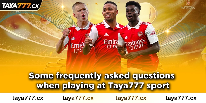 Some frequently asked questions when playing at Taya777 sport