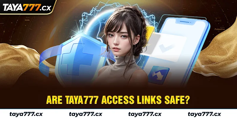 Are Taya777 access links safe?