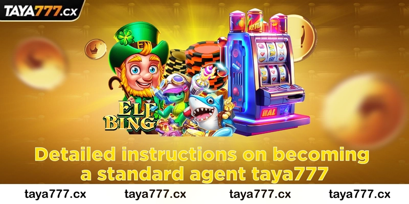 Detailed instructions on becoming a standard agent taya777