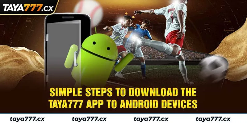 Simple steps to download the taya777 app to android devices