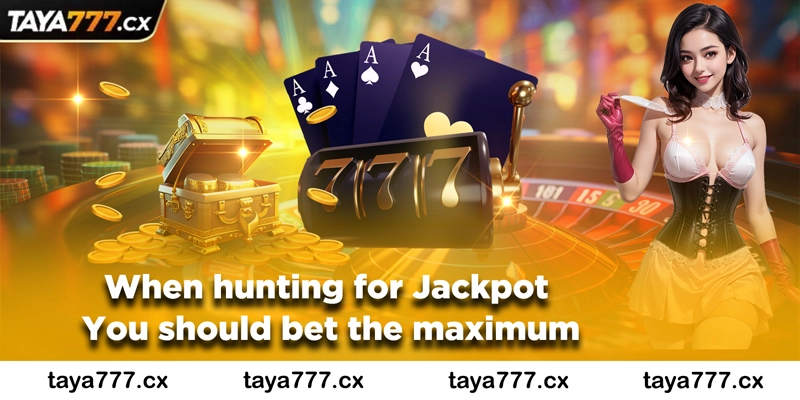 When hunting for Jackpot, you should bet the maximum