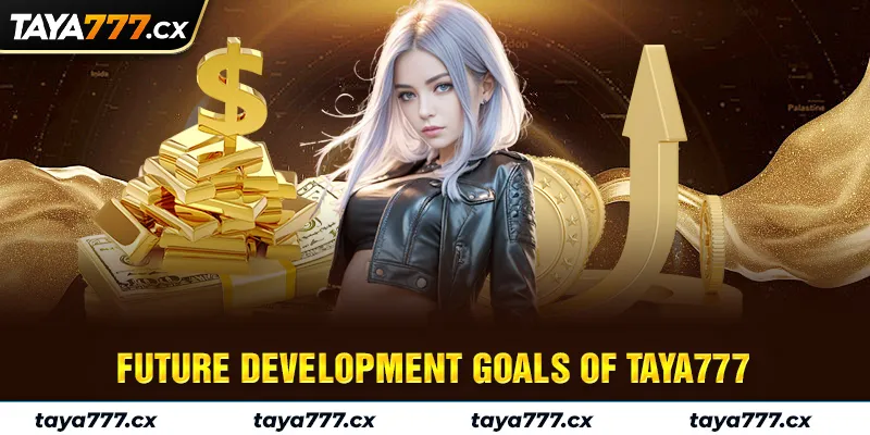 Future Development Goals of Taya777
