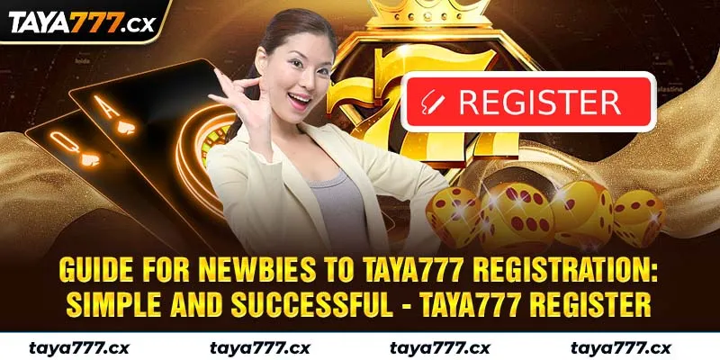 Guide for Newbies to Taya777 Registration: Simple and Successful - taya777 register