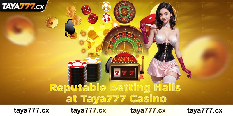 Reputable Betting Halls at Taya777 Casino
