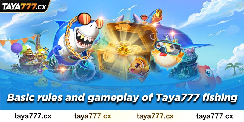 Basic rules and gameplay of Taya777 fishing