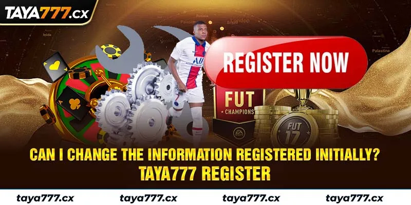 Can I change the information registered initially? - taya777 register