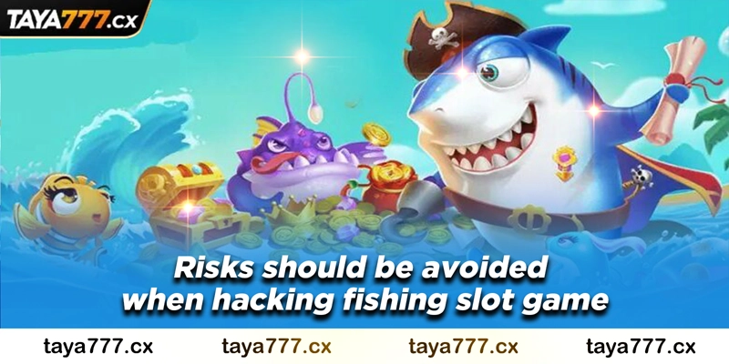 Risks should be avoided when hacking fishing slot game