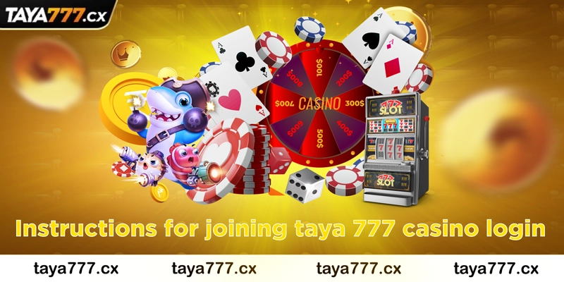 Instructions for joining taya 777 casino login
