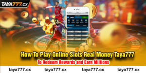 How To Play Online Slots Real Money Taya777 To Redeem Rewards and Earn Millions