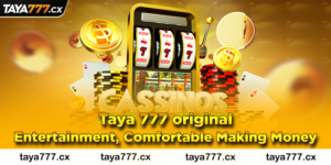 Taya 777 original - Entertainment, Comfortable Making Money