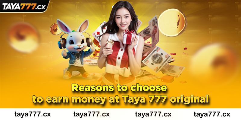 Reasons to choose to earn money at Taya 777 original