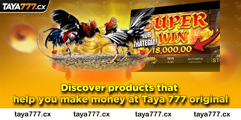 Discover products that help you make money at Taya 777 original