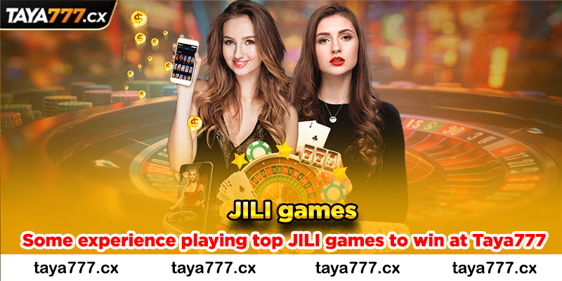 Some experience playing top JILI games to win at Taya777