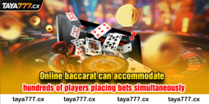 Online baccarat can accommodate hundreds of players placing bets simultaneously.