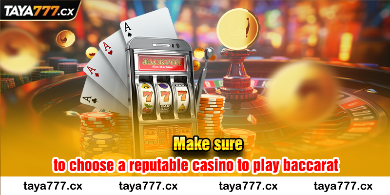 Make sure to choose a reputable casino to play baccarat
