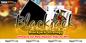 Blackjack Strategy Pinnacle for New Players, Play to Win