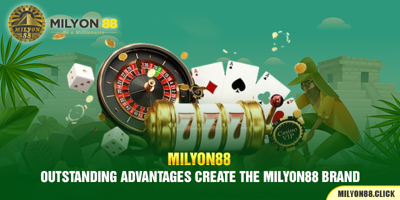 Outstanding advantages create the Milyon88 brand