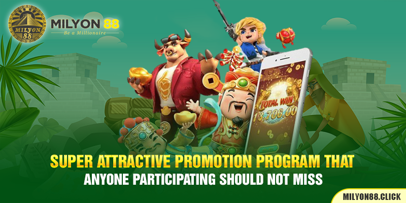 Super attractive promotion program that anyone participating should not miss